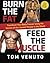 Burn the Fat, Feed the Muscle by Tom Venuto