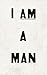 I AM A MAN: Journal