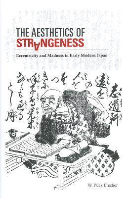 The Aesthetics of Strangeness: Eccentricity and Madness in Early Modern Japan
