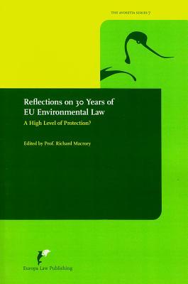 Reflections on 30 Years of EU Environmental Law: A High Level of Protection? (7) (Avosetta Series)