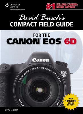 David Busch's Compact Field Guide for the Canon EOS 6D (David Busch's Digital Photography Guides)