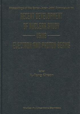 Proceedings of the Korea-Japan Joint Symposium on Recent Development of Nuclear Study Using Electron and Photon Beams: Chang Ki Won Memorial Hall, Y