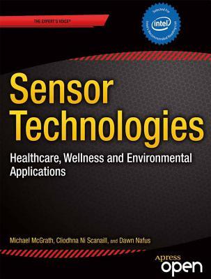 Sensor Technologies: Healthcare, Wellness and Environmental Applications (Expert's Voice in Networked Technologies)