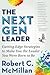 The Next Gen Leader: Cutting Edge Strategies to Make You the Leader You Were Born to Be