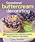 Sensational Buttercream Decorating: 50 Projects for Luscious Cakes, Mini-Cakes and Cupcakes