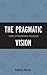 The Pragmatic Vision: Themes in Philosophical Pragmatism
