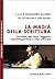 La magia della scrittura. Scrivere per farsi leggere by Alessandro Lucchini