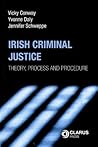 Irish Criminal Justice: Theory, Process and Procedure