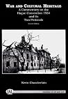 War and Cultural Heritage: An Analysis of the 1954 Convention for the Protection of Cultural Property in the Event of Armed Conflict and its Two Protocols (Second Edition) War and Cultural Heritage: An Analysis of the 1954 Convention for the Protection of Cultural Property in the Event of Armed Conflict and its Two Protocols (Second Edition)