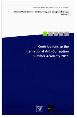 Contributions to the International Anti-Corruption Summer Academy 2011 (Practice Meets Science: Contemporary Anti-corruption Dialogue)