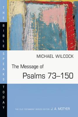 The Message of Psalms 73-150: Songs for the People of God (Bible Speaks Today Series)