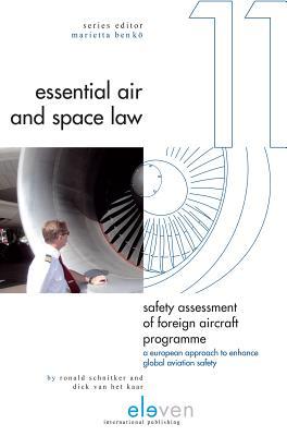 Safety Assessment of Foreign Aircraft Programme: A European Approach to Enhance Global Aviation Safety (11) (Essential Air and Space Law)