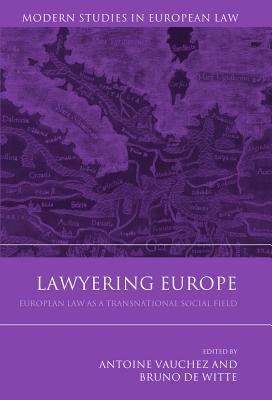 Lawyering Europe: European Law as a Transnational Social Field (Modern Studies in European Law)