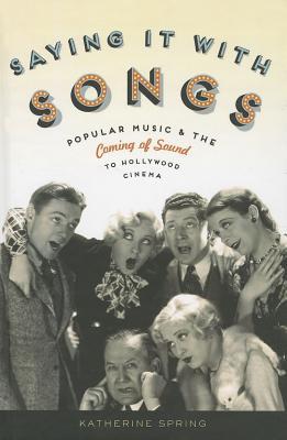 Saying It With Songs: Popular Music and the Coming of Sound to Hollywood Cinema (Oxford Music / Media)