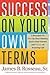 Success on Your Own Terms: 6 Promises to Fire Up Your Passion, Ignite Your Career, and Create an Amazing Life