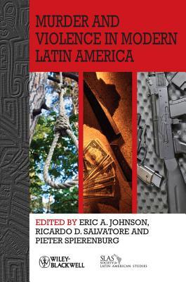Murder and Violence in Modern Latin America (Bulletin of Latin American Research Book Series)