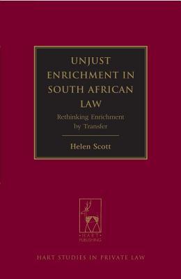 Unjust Enrichment in South African Law: Rethinking Enrichment by Transfer (Hart Studies in Private Law)