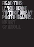 Read This If You Want to Take Great Photographs