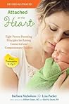Attached at the Heart: Eight Proven Parenting Principles for Raising Connected and Compassionate Children