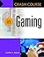 Crash Course in Gaming