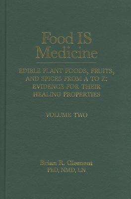Food Is Medicine: Edible Plant Foods, Fruits, and Spices from A to Z, Evidence for Their Healing Properties, Vol. 2 (Hardcover)