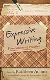 Expressive Writing: Foundations of Practice (It's Easy to W.R.I.T.E. Expressive Writing)