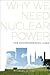Why We Need Nuclear Power: ...