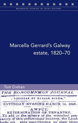 Marcella Gerrard's Galway Estate, 1820-70: 'Awful Extermination of Tenantry' (Maynooth Studies in Local History)
