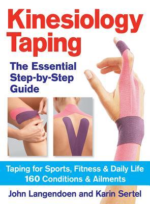Kinesiology Taping The Essential Step-By-Step Guide: Taping for Sports, Fitness and Daily Life - 160 Conditions and Ailments (Paperback)