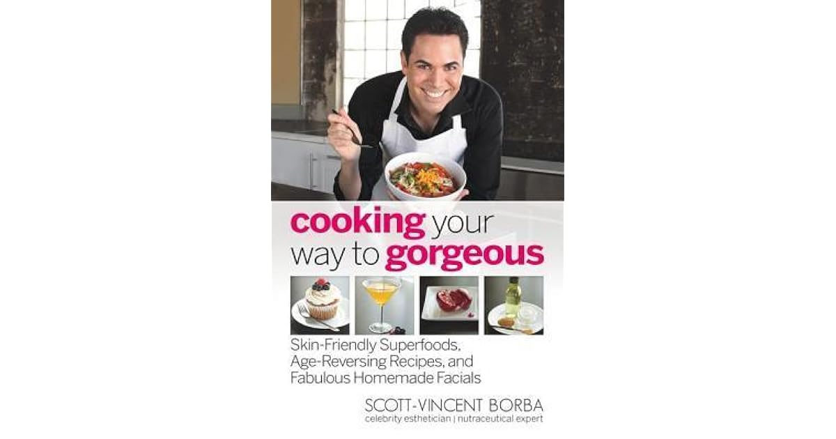 Cooking Your Way to SkinFriendly Superfoods, AgeReversing Recipes, and Fabulous Cooking Your Way to SkinFriendly Superfoods, AgeReversing Recipes, and Fabulous