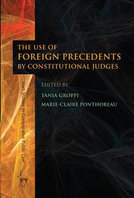 The Use of Foreign Precedents by Constitutional Judges (Hart Studies in Comparative Public Law)