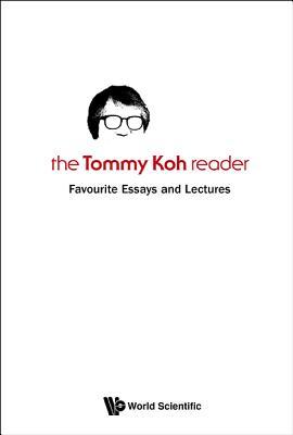 The Tommy Koh Reader: Favourite Essays and Lectures