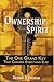 Ownership Spirit - The One Grand Key That Changes Everything ... by Dennis R. Deaton