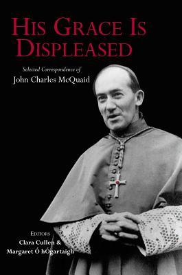 His Grace is Displeased: Selected Correspondence of John Charles McQuaid