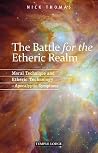 The Battle for the Etheric Realm: Moral Technique and Etheric Technology: Apocalyptic Symptoms The Battle for the Etheric Realm: Moral Technique and Etheric Technology: Apocalyptic Symptoms