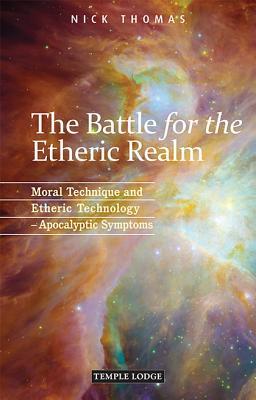 The Battle for the Etheric Realm: Moral Technique and Etheric Technology: Apocalyptic Symptoms (Paperback)