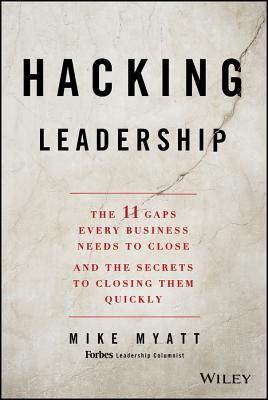 Hacking Leadership: The 11 Gaps Every Business Needs to Close and the Secrets to Closing Them Quickly (Hardcover)