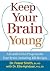 Keep Your Brain Young: A He...