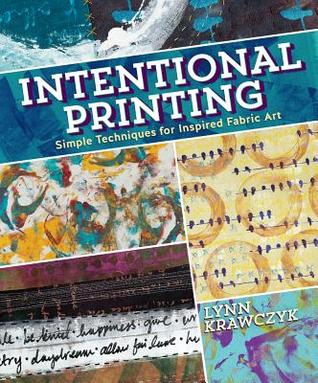 Intentional Printing: Simple Techniques for Inspired Fabric Art (Paperback)