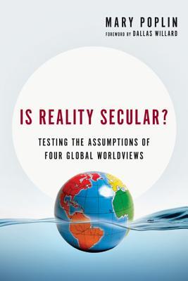 Is Reality Secular?: Testing the Assumptions of Four Global Worldviews (Veritas Books)