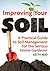 Improving Your Soil: A Practical Guide to Soil Management for the Serious Home Gardener