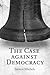 The Case Against Democracy
