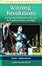 Winning Revolutions [3 volumes]: The Psychosocial Dynamics of Revolts for Freedom, Fairness, and Rights (Psychology, Religion, and Spirituality)