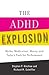 The ADHD Explosion: Myths, Medication, Money, and Today's Push for Performance