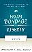 From Bondage to Liberty: Th...