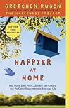 Happier at Home: Kiss More, Jump More, Abandon Self-Control, and My Other Experiments in Everyday Life