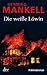 Die weisse Löwin by Henning Mankell