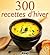 300 recettes d'hiver