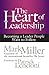 The Heart of Leadership by Mark      Miller