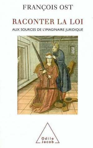 raconter la loi - aux sources de l'imaginaire juridique